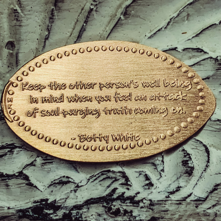 Betty White - Keep the other person's well being in mind when you feel an attack of soul-purging truth coming on